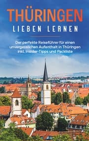 Cover von Thüringen lieben lernen: Der perfekte Reiseführer für einen unvergesslichen Aufenthalt in Thüringen inkl. Insider-Tipps und Packliste