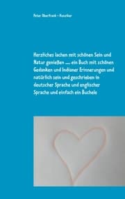 Cover von Herzliches lachen mit schönen Sein und Natur genießen ..... ein Buch mit schönen Gedanken und Indianer Erinnerungen und natürlich sein und geschrieben in deutscher Sprache und englischer Sprache und einfach ein Buchele