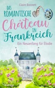 Cover von Das romantische Château in Frankreich - Ein Neuanfang für Élodie