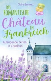 Cover von Das romantische Château in Frankreich - Aufregende Zeiten in Courléon