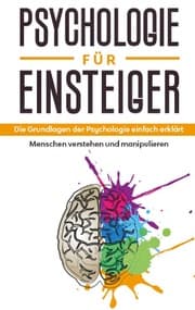 Cover von Psychologie für Einsteiger: Die Grundlagen der Psychologie einfach erklärt - Menschen verstehen und manipulieren