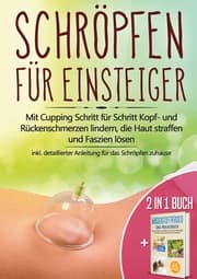 Cover von 2 in 1 Buch , Schröpfen für Einsteiger: Mit Cupping Schritt für Schritt Kopf- und Rückenschmerzen lindern, die Haut straffen und Faszien lösen - inkl. detaillierter Anleitung für das Schröpfen zuhause , Wasserstoffperoxid - Das Praxisbuch: