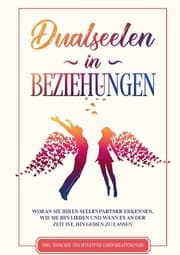 Cover von Dualseelen in Beziehungen: Woran Sie Ihren Seelenpartner erkennen, wie Sie ihn lieben und wann es an der Zeit ist, ihn gehen zu lassen - inkl. einfacher und effektiver Lebenskraftübungen