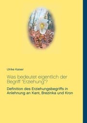 Cover von Was bedeutet eigentlich der Begriff 'Erziehung'?
