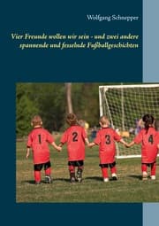Cover von Vier Freunde wollen wir sein - und zwei andere spannende und fesselnde Fußballgeschichten