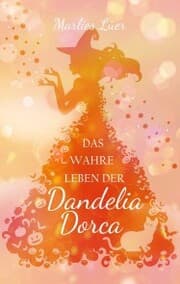 Cover von Das wahre Leben der Dandelia Dorca