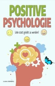 Cover von POSITIVE PSYCHOLOGIE - Lebe statt gelebt zu werden!