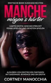 Cover von Manche mögen's härter. Erotische BDSM Kurzgeschichten. Erotik Geschichten mit Fesselspielen und devoten Spielen