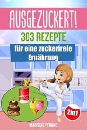 Cover von AUSGEZUCKERT! 303 Rezepte für eine zuckerfreie Ernährung