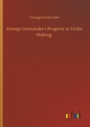 Cover von George Gemunder's Progress in Violin Making