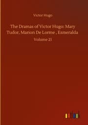 Cover von The Dramas of Victor Hugo: Mary Tudor, Marion De Lorme , Esmeralda