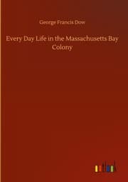 Cover von Every Day Life in the Massachusetts Bay Colony