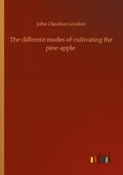 Cover von The different modes of cultivating the pine-apple