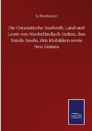 Cover von Die Ostasiatische Inselwelt; Land und Leute von Niederländisch-Indien, den Sunda-Inseln, den Molukken sowie Neu-Guinea