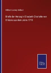 Cover von Briefe der Herzogin Elisabeth Charlotte von Orléans aus dem Jahre 1719