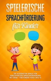 Cover von Spielerische Sprachförderung für Kinder: Die schönsten Spiele für eine effektive Sprachförderung mit Spaß - für Kinder von 4 bis 10