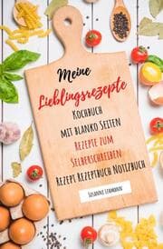 Cover von Meine Lieblingsrezepte Kochbuch mit blanko Seiten Rezepte zum Selberschreiben Rezept Rezeptbuch Notizbuch