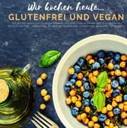Cover von Wir kochen heute...glutenfrei und vegan - Die kleine, inoffizielle Rezeptesammlung