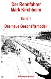 Cover von Der Rennfahrer Mark Kirchheim - Band 1 - Motorsport-Roman