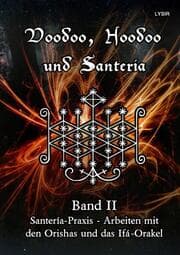 Cover von Voodoo, Hoodoo und Santeria - BAND 2 - Santería-Praxis - Arbeiten mit den Orishas und das Ifá-Orakel