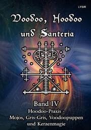 Cover von Voodoo, Hoodoo und Santeria - BAND 4 - Hoodoo-Praxis - Mojos, Gris-Gris, Voodoopuppen und Kerzenmagie