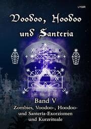 Cover von Voodoo, Hoodoo und Santeria - BAND 5 - Zombies, Voodoo-, Hoodoo- und Santería-Exorzismen und Kurzrituale
