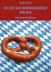 Cover von DIE GUTE ALTE BAYERISCHE KÜCHE VON 1824