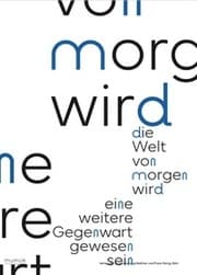 Cover von Die Welt von morgen wird eine weitere Gegenwart gewesen sein / The World of Tomorrow Will Have Been Another Present