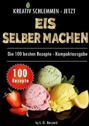 Cover von Kreativ schlemmen - jetzt Eis selber machen: 100 Top Rezepte - Kompaktausgabe