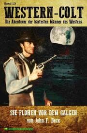 Cover von WESTERN-COLT, Band 13: SIE FLOHEN VOR DEM GALGEN