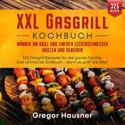 Cover von XXL Gasgrill Kochbuch - Männer am Grill und einfach Leckerschmecker grillen und genießen
