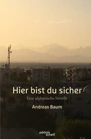 Cover von Hier bist du sicher. Eine afghanische Novelle