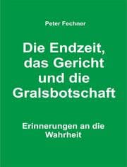 Cover von Die Endzeit, das Gericht und die Gralsbotschaft