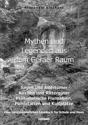 Cover von Mythen und Legenden aus dem Geraer Raum - Sagen und Altertümer, Kirchen und Rittergüter, Prähistorische Flurnamen, Fundstätten und Kultplätze