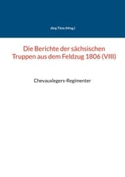 Cover von Die Berichte der sächsischen Truppen aus dem Feldzug 1806 (VIII)