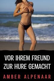 Cover von Vor ihrem Freund zur Hure gemacht