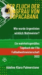 Cover von Der Fluch der Jungfrau von Copacabana: Wie wurde Argentinien wirklich Weltmeister? Ein wahrheitsgemäßes Tagebuch der Fifa Fußballweltmeisterschaft 2022