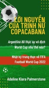 Cover von L¿i nguy¿n c¿a trinh n¿ Copacabana: Argentina ¿ã th¿c s¿ vô ¿¿ch World Cup nh¿ th¿ nào? Nh¿t ký trung th¿c v¿ FIFA Football World Cup 2022