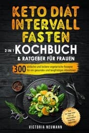 Cover von Keto Diät und Intervallfasten. Das große 2 in 1 Kochbuch und Ratgeber für Frauen