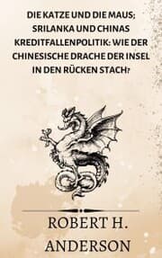 Cover von Die Katze und die Maus; Srilanka und Chinas Kreditfallenpolitik: Wie der chinesische Drache der Insel in den Rücken stach?