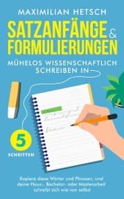 Cover von Satzanfänge und Formulierungen - Mühelos wissenschaftlich schreiben in 5 Schritten