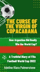 Cover von The Curse of the Virgin of Copacabana: How Argentina Did Really Win the World Cup? A Truthful Diary of Fifa Football World Cup 2022