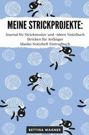 Cover von Meine Strickprojekte: Journal für Strickmuster und -ideen Notizbuch Stricken für Anfänger blanko Notizheft Eintragbuch