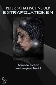 Cover von EXTRAPOLATIONEN - SCIENCE FICTION - WERKAUSGABE, BAND 1