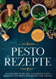 Cover von Pesto Rezepte: Das Kochbuch mit den leckersten Pesto Rezepten für jeden Geschmack und Anlass - inkl. Avocado-Pestos, Kräuter-Pestos, bunten Pestos und süßen Pestos