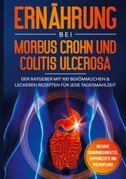 Cover von Ernährung bei Morbus Crohn und Colitis Ulcerosa: Der Ratgeber mit 100 bekömmlichen & leckeren Rezepten für jede Tagesmahlzeit - Inklusive Ernährungsansätze, Suppenrezepte und Wochenplaner