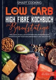 Cover von Das Low Carb High Fibre Kochbuch für Berufstätige - inklusive 70 ballaststoffreichen Rezepten zum Frühstück, Mittagessen, Abendbrot und Nachtisch , Mit Meal-Prep Wochenplaner