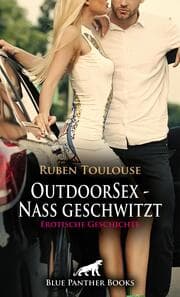 Cover von OutdoorSex - Nass geschwitzt - Erotische Geschichte + 2 weitere Geschichten