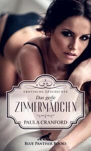 Cover von Das geile Zimmermädchen - Erotische Geschichte + 2 weitere Geschichten