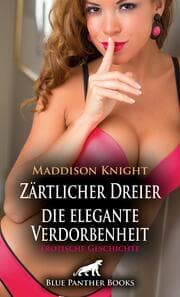 Cover von Zärtlicher Dreier - die elegante Verdorbenheit - Erotische Geschichte + 3 weitere Geschichten